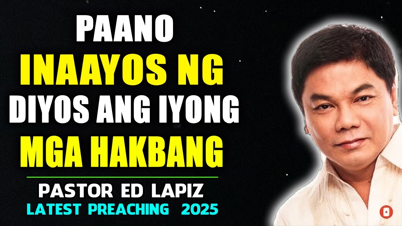 Paano inaayos ng Diyos ang iyong mga hakbang - Ed Lapiz Senior Pastor