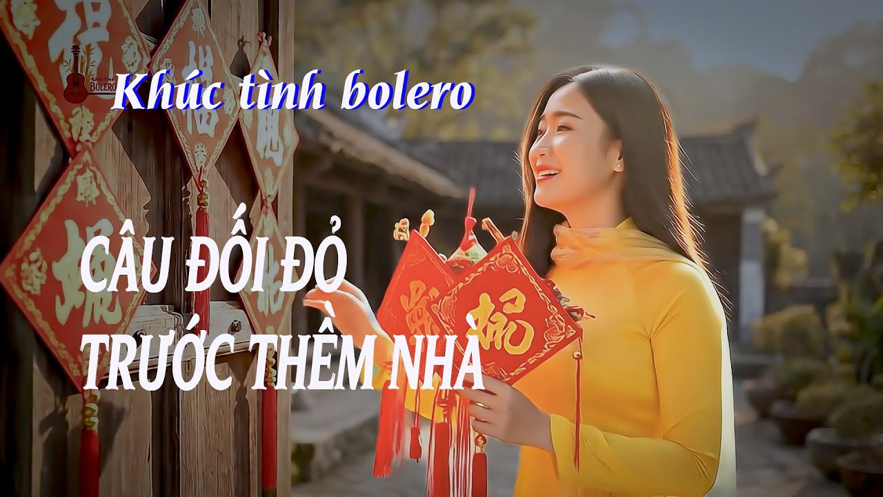 Câu đối đỏ trước thềm nhà | Khúc tình bolero | Ca khúc xuân 2026