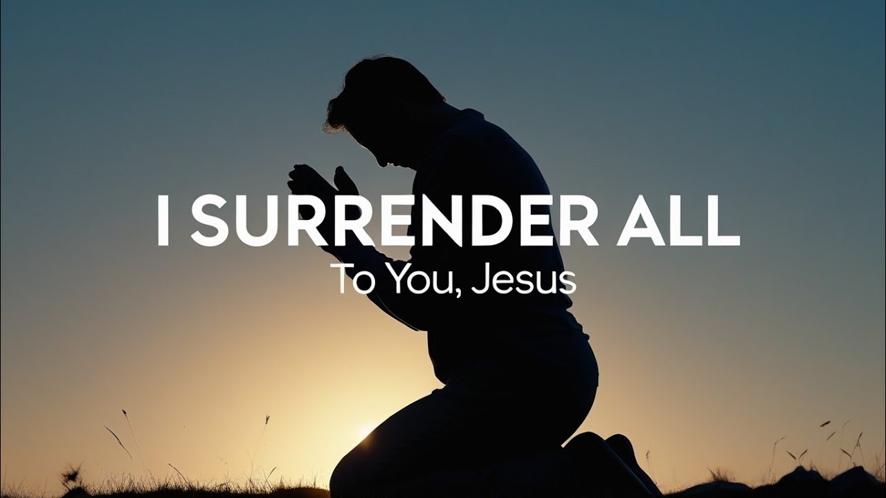 I Surrender All to You | Worship Song of Surrender & Devotion