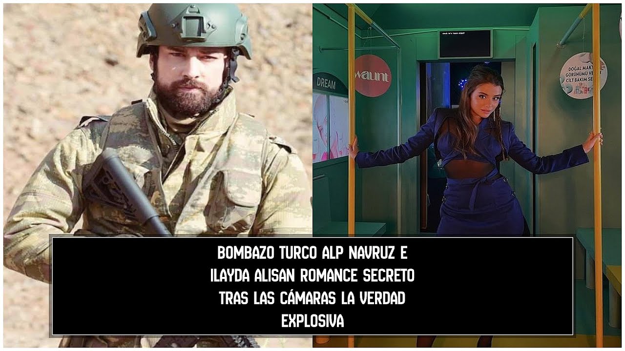 Bombazo Turco Alp Navruz E Ilayda Alisan Romance Secreto Tras Las Camaras La Verdad Explosiva