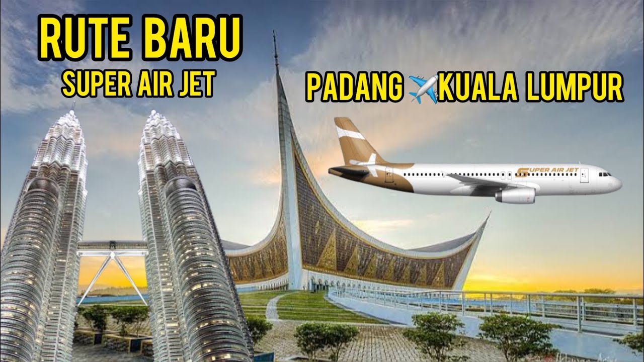 CARA NAIK PESAWAT BAGI PEMULA KE LUAR NEGRI❗️RUTE TERBARU SUPER AIR JET DARI PADANG KE KUALA LUMPUR