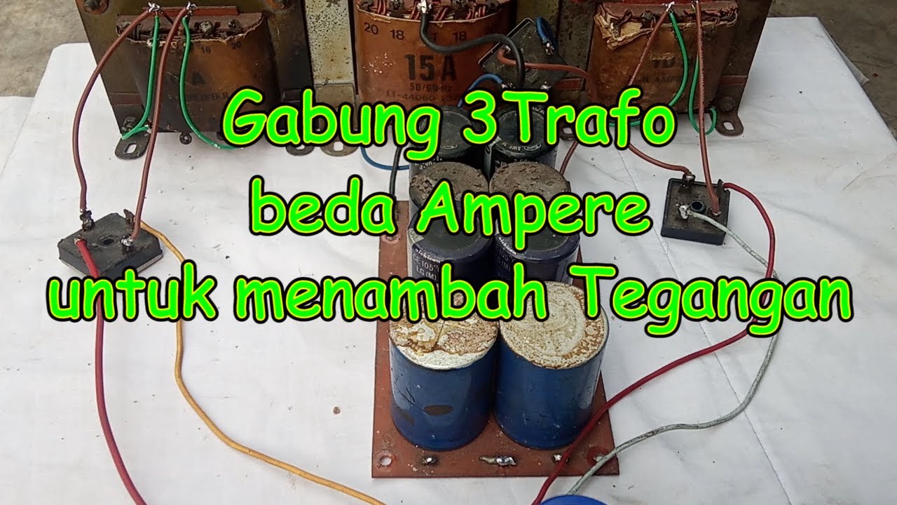 Cara Gabung 3 Trafo beda Ampere untuk menaikkan Tegangan