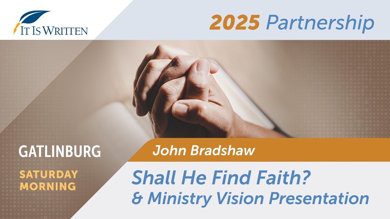 It Is Written Partnership LIVE | John Bradshaw "Shall He Find Faith?" | Saturday Morning