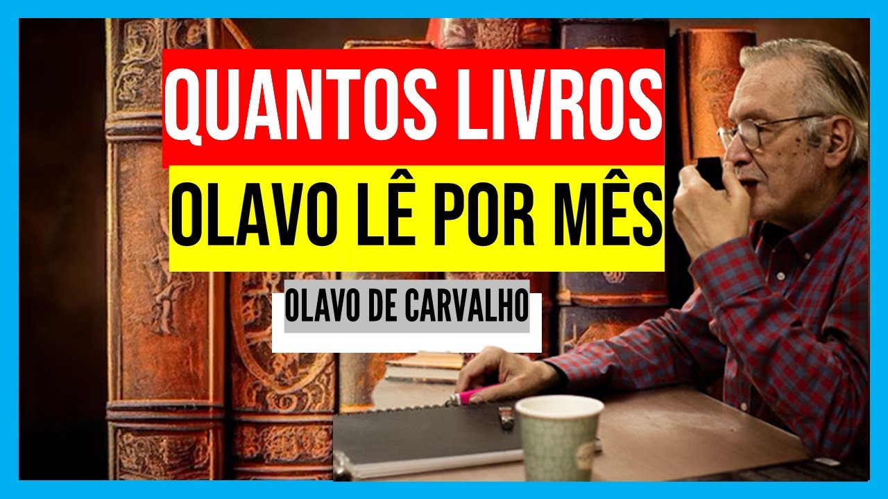 QUANTOS LIVROS OLAVO DE CARVALHO L&Ecirc; POR M&Ecirc;S