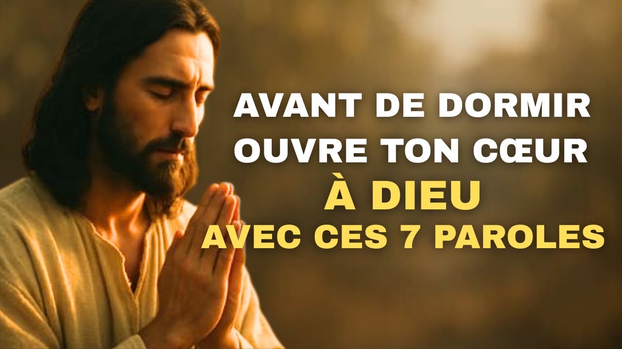 Dis ces 7 paroles à DIEU chaque nuit - Et regarde ta vie changer | Prière du soir