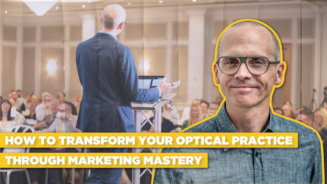 How to transform your optical practice through marketing mastery