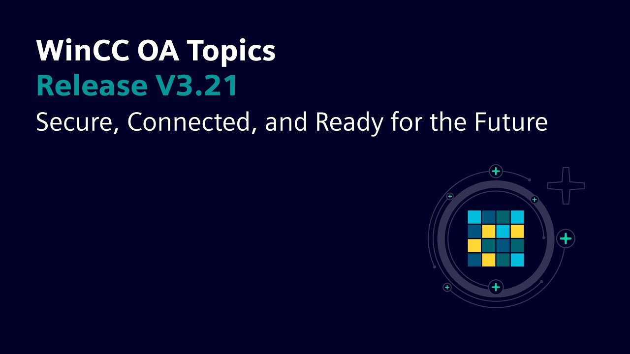 WinCC OA V3.21 — Безопасная, взаимосвязанная и готовая к будущему система.