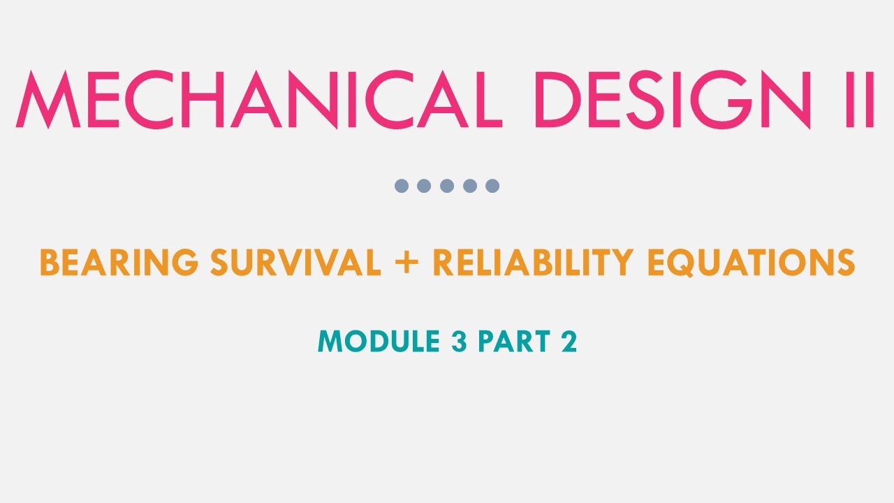 Mechanical Design II - Bearing Survival and Reliability Equations M3P2