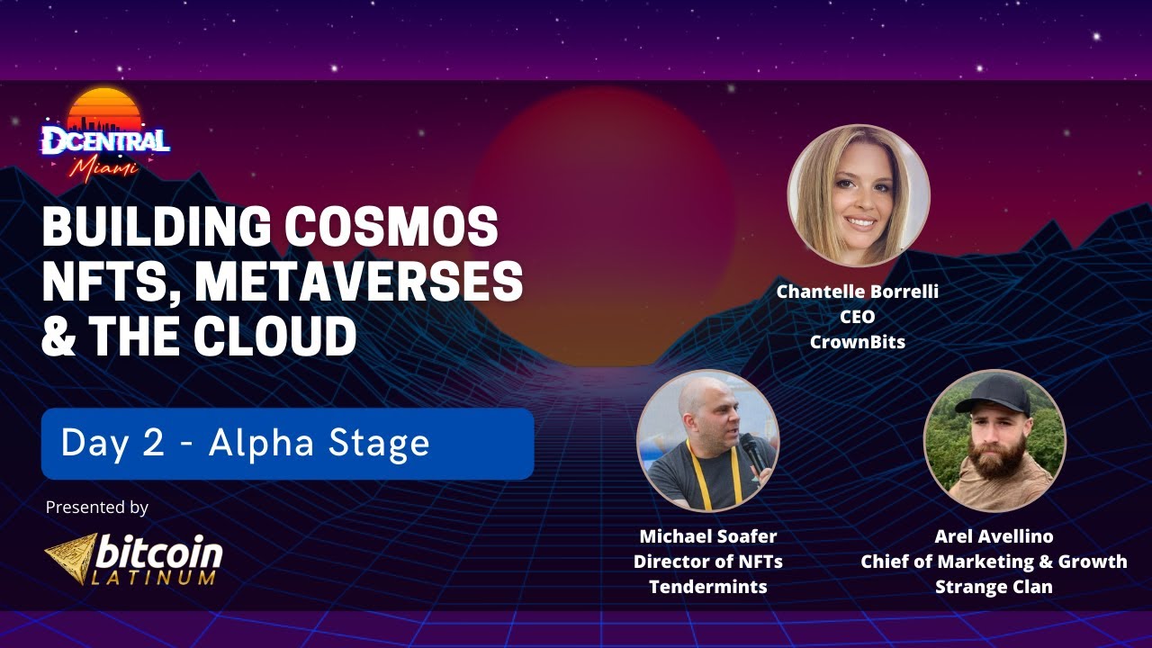 Building Cosmos NFTs, Metaverses & The Cloud - DCentral Miami Presented by Bitcoin Latinum