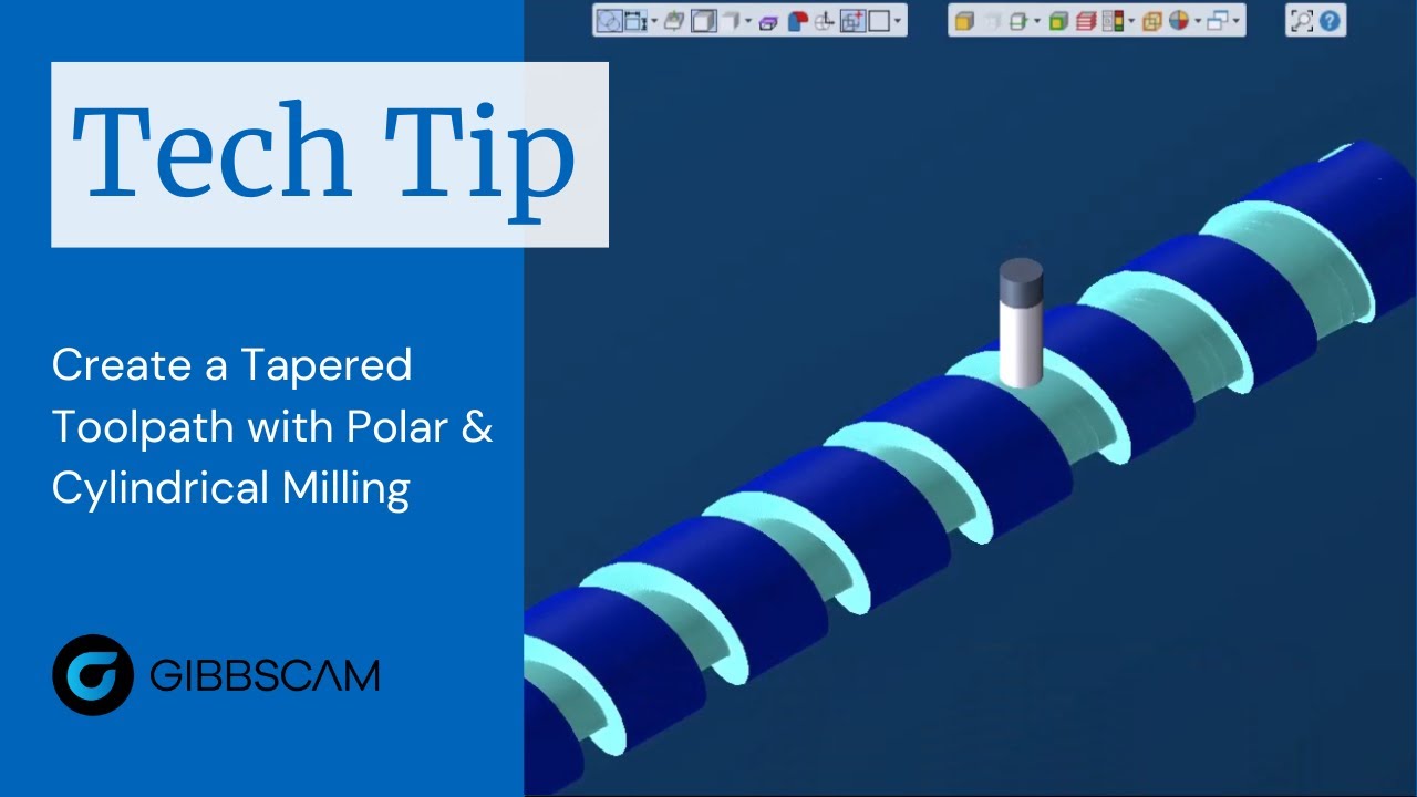 GibbsCAM Tech Tip: Create a Tapered Toolpath with Polar & Cylindrical Milling