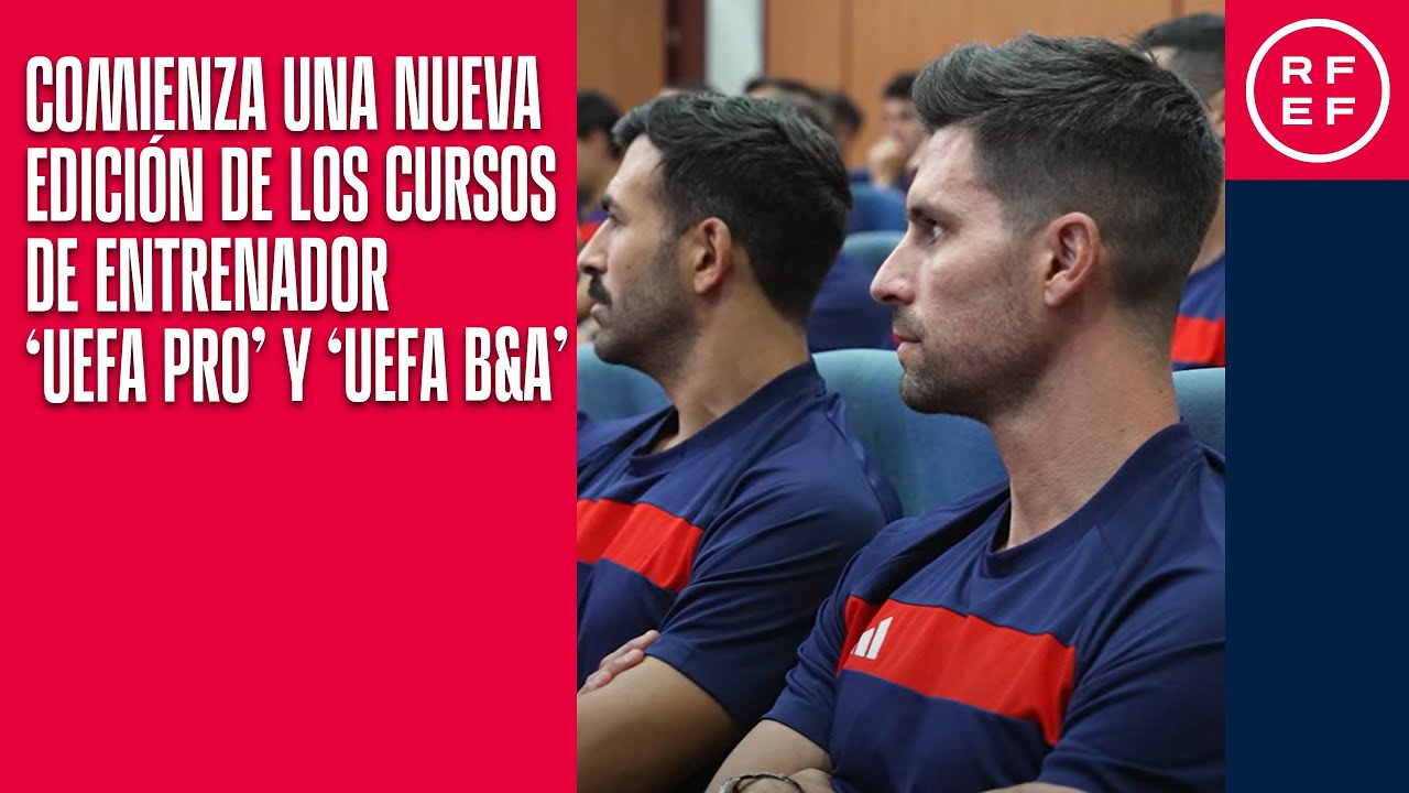 Comienza una nueva edición de los cursos de Entrenador ‘UEFA PRO’ y ‘UEFA B&A’