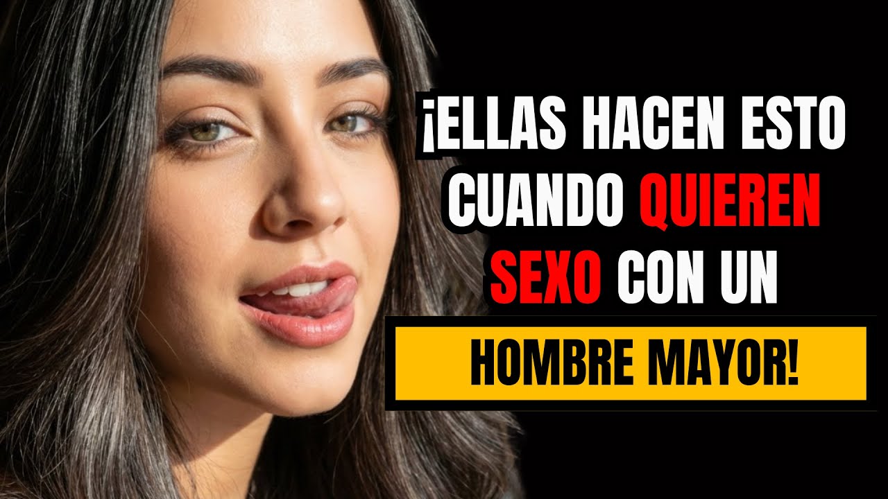 Las mujeres hacen ESTO cuando quieren ACOSTARSE con un hombre mayor.
