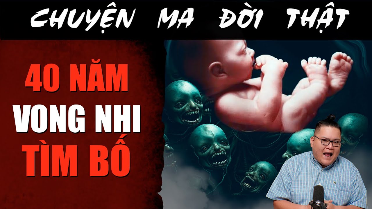 [TẬP 2304] Chuyện Ma Có Thật : 40 NĂM VONG NHI TÌM BỐ