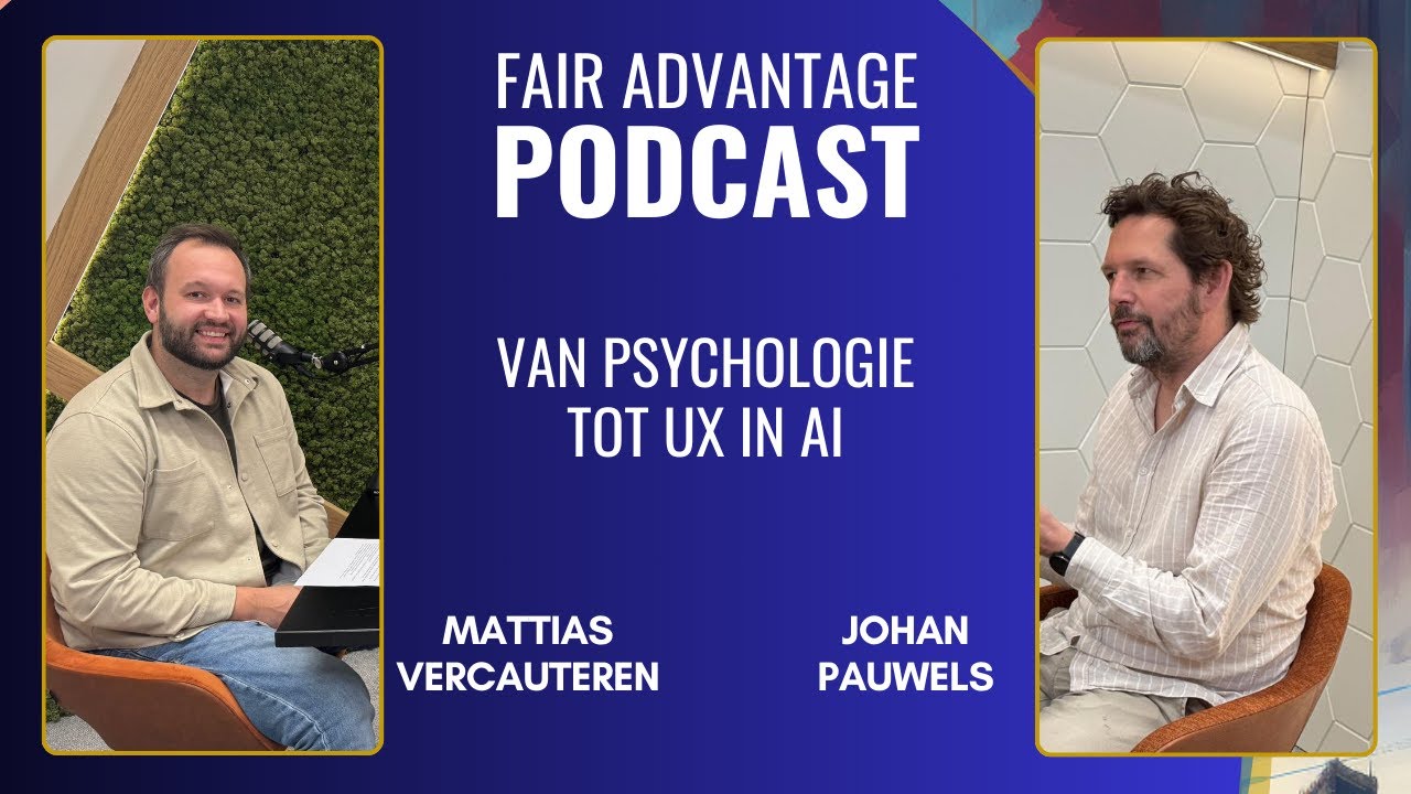 Van psychologie tot UX in AI: hoe gebruikers centraal zetten in technologie | Fair Advantage podcast