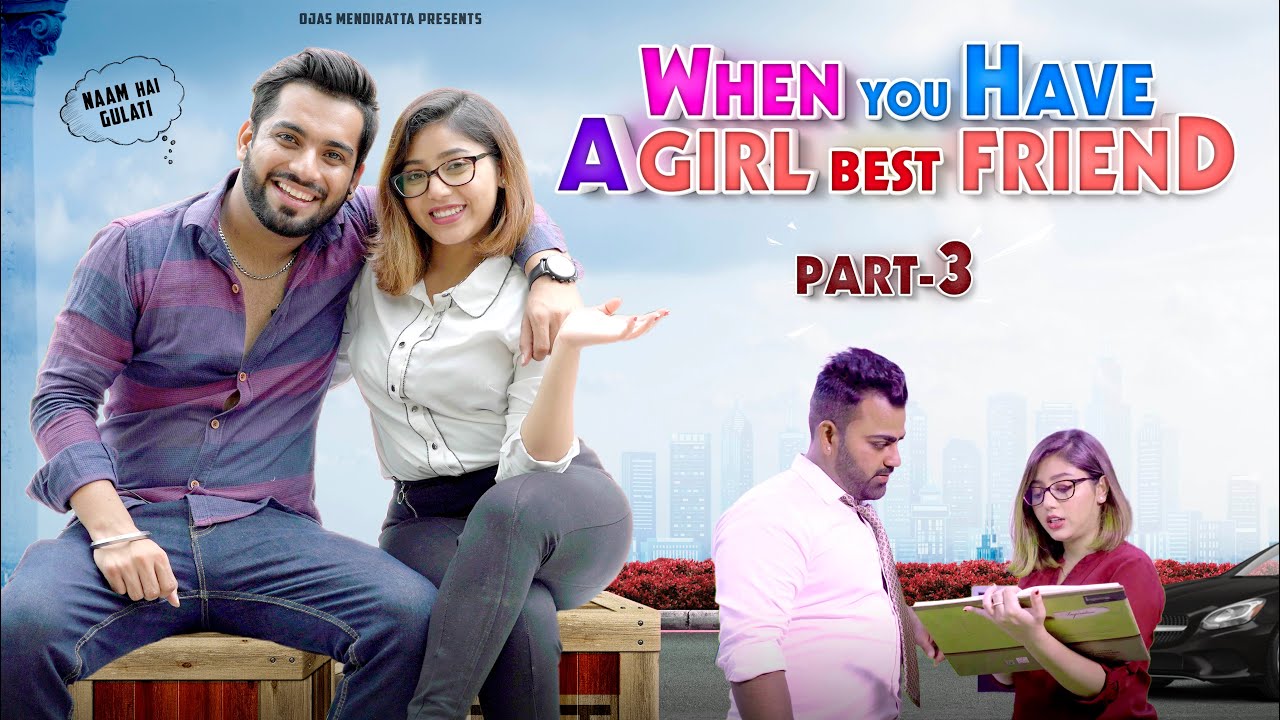 WHEN YOU HAVE A GIRL BESTFRIEND | Part-3 | Ojas Mendiratta