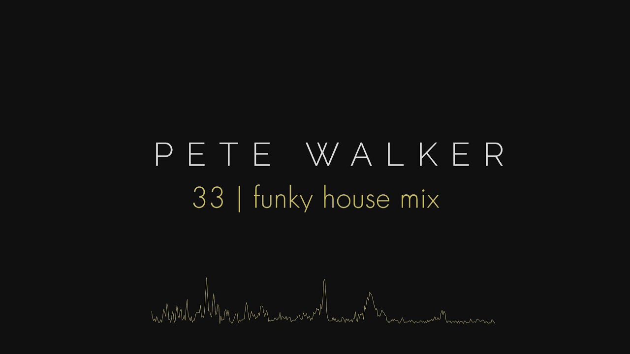 Pete Walker &ndash; 33 | funky house mix