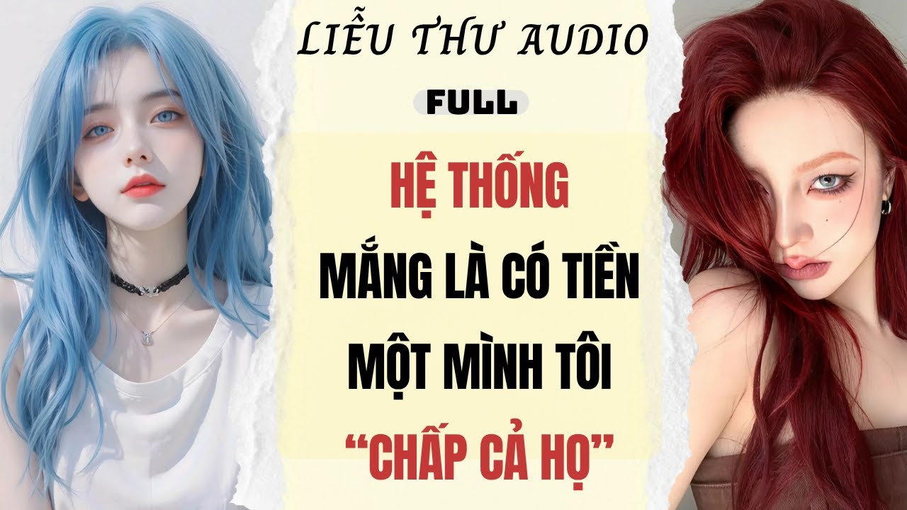 Full audio | HỆ THỐNG MẮNG LÀ CÓ TIỀN, MỘT MÌNH TÔI CHẤP CẢ HỌ | Liễu Thư Audio #truyenaudio #audio