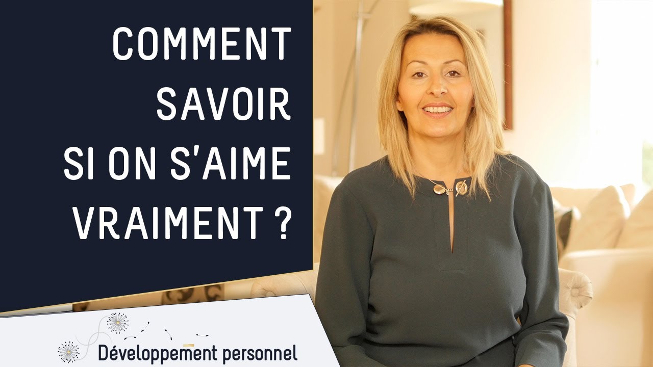 Comment savoir si l'on s'aime vraiment ?