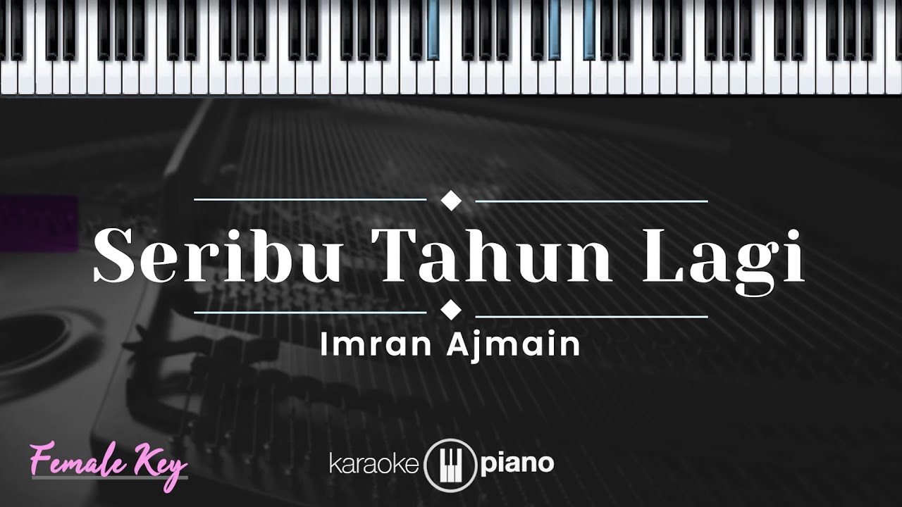 Seribu Tahun Lagi - Imran Ajmain  (KARAOKE PIANO - FEMALE KEY)