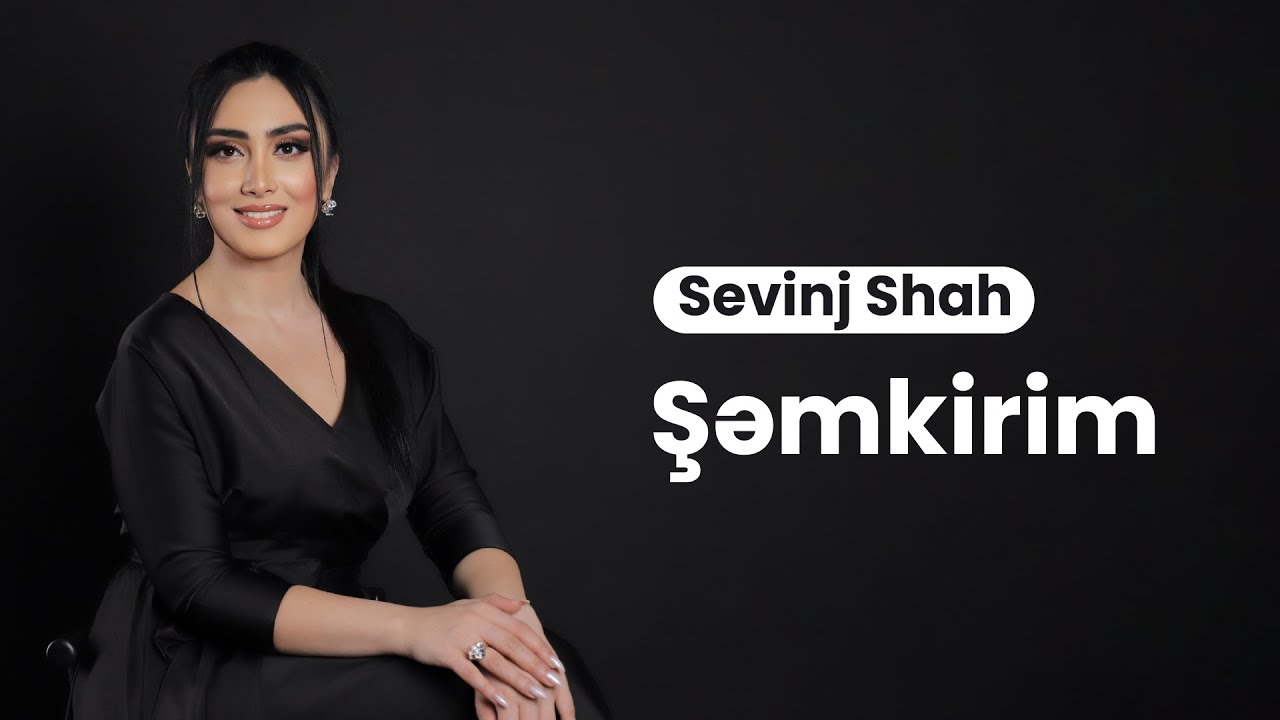 Sevinj Shah - Şəmkirim