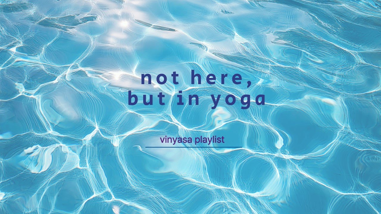 Playlist for a full vinyasa class