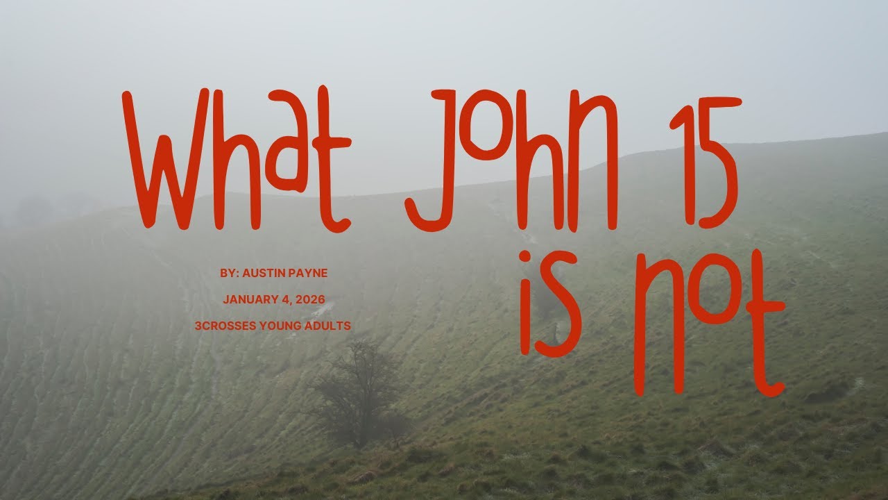 What John 15 is Not | 3CYA | Austin Payne