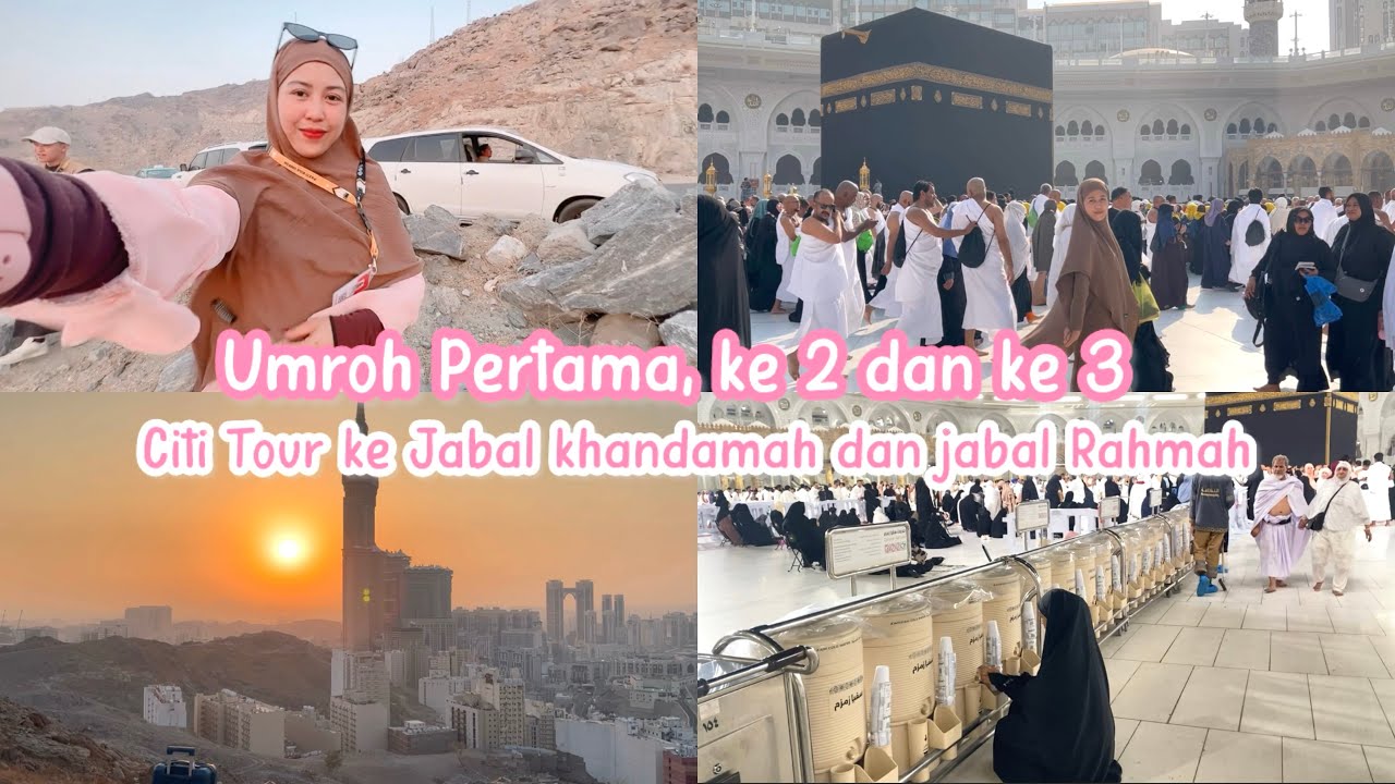 UMROH PERTAMA, KEDUA DAN KETIGA | Citi Tour ke Jabal khandamah dan jabal Rahmah
