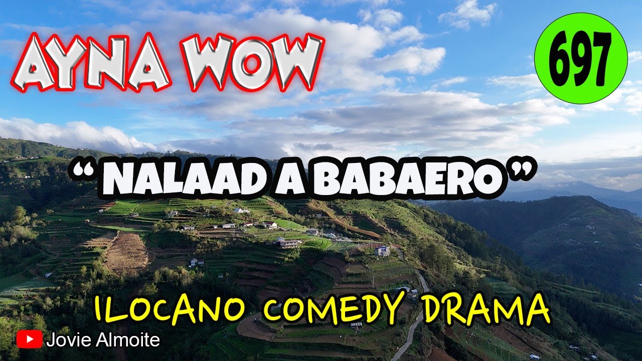 NALAAD A BABAERO | AYNA WOW 697 | ILOCANO COMEDY DRAMA | Jovie Almoite