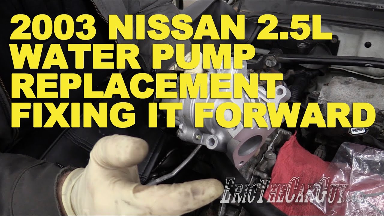 2003 Nissan 2.5L Water Pump Replacement -Fixing it Forward