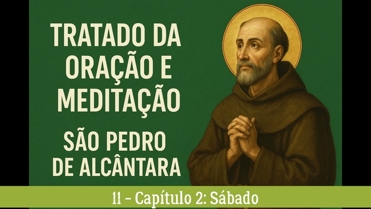11 - Capítulo: 2 Sábado - Tratado da oração e da Meditação - São Pedro de Alcântara