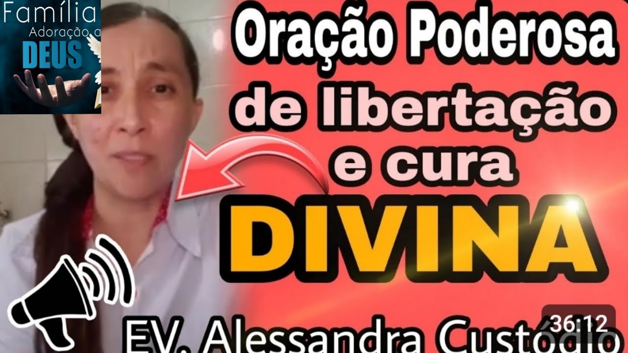ORAÇÃO PODEROSA LIBERTAÇÃO E CURA DIVINA/EV.ALESSANDRA CUSTÓDIO IPDA