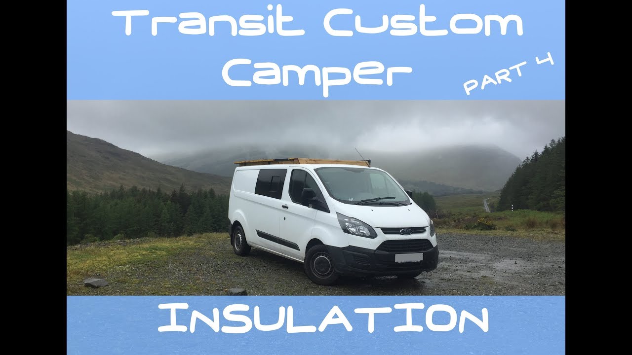 VanLog 04 CAMPER CONVERSION Ford Transit Custom INSULATION! HOW TO