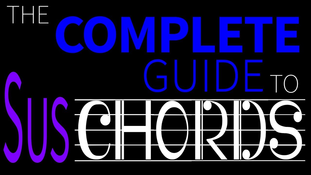 SUS Chords | The Complete Guide to Chords Part 3