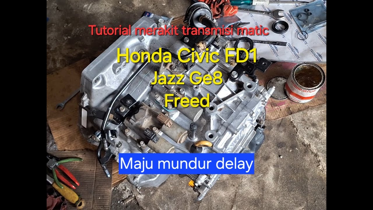 Merakit Transmisi Matic/AT Honda Civic FD1/Jazz GE8/Freed berbasis AT 5speed.
