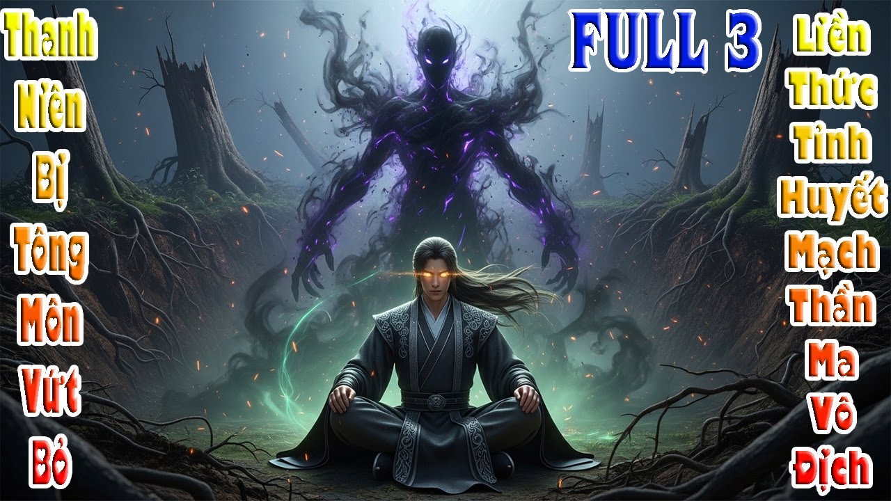 Thanh Niên Bị Tông Môn Vứt Bỏ, Liền Thức Tỉnh Huyết Mạch Thần Ma Vô Địch! Full 3