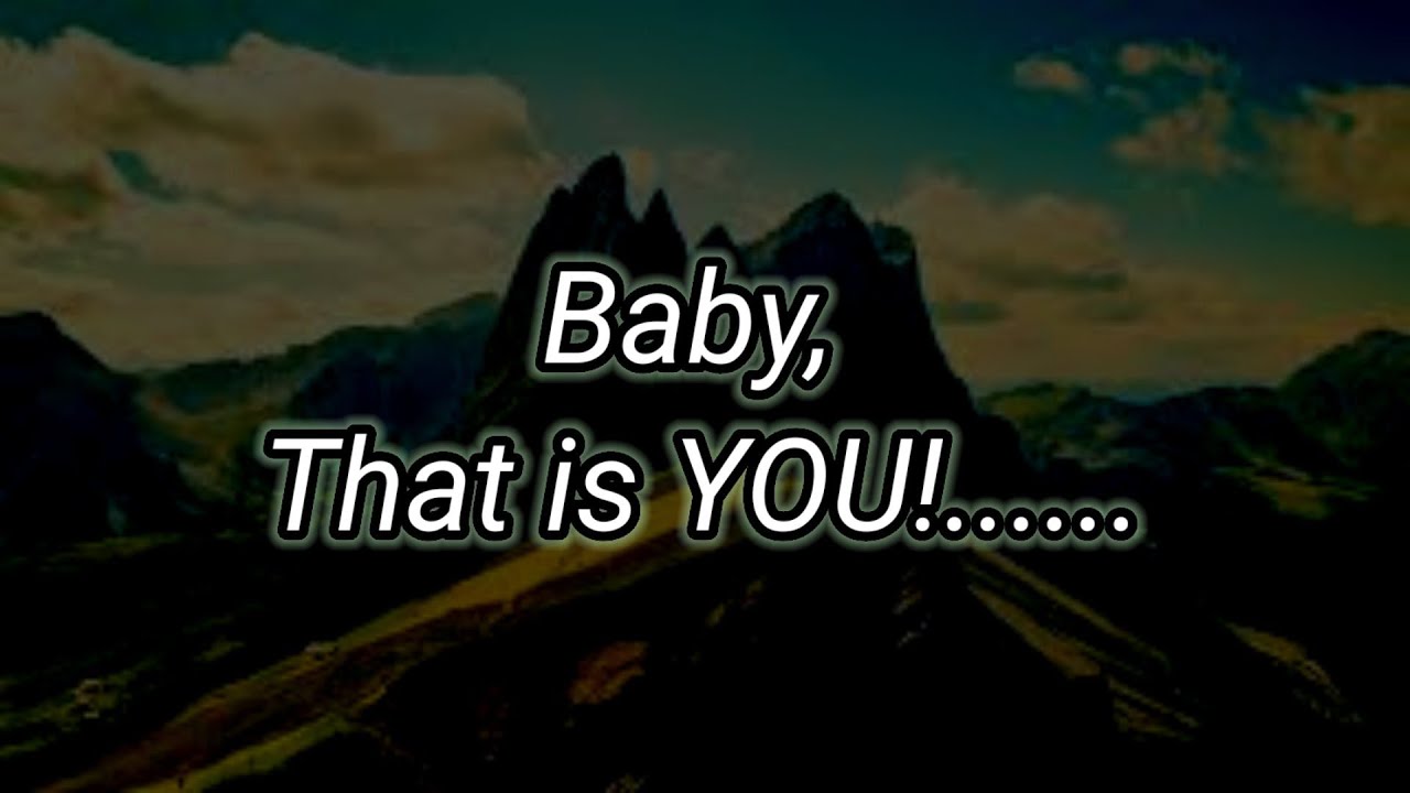 Baby, That is YOU!......|| My Love ❤️|| Love Poems 💖