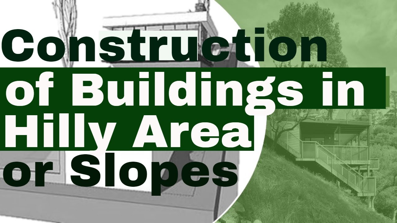 Construction of Building in Hilly Area | Building on Slopes
