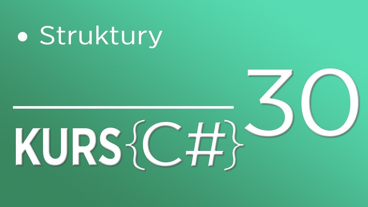 30. Kurs C# dla początkujących - Struktury