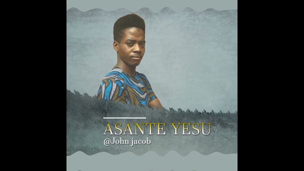 JOHN JACOBO - ASANTE YESU