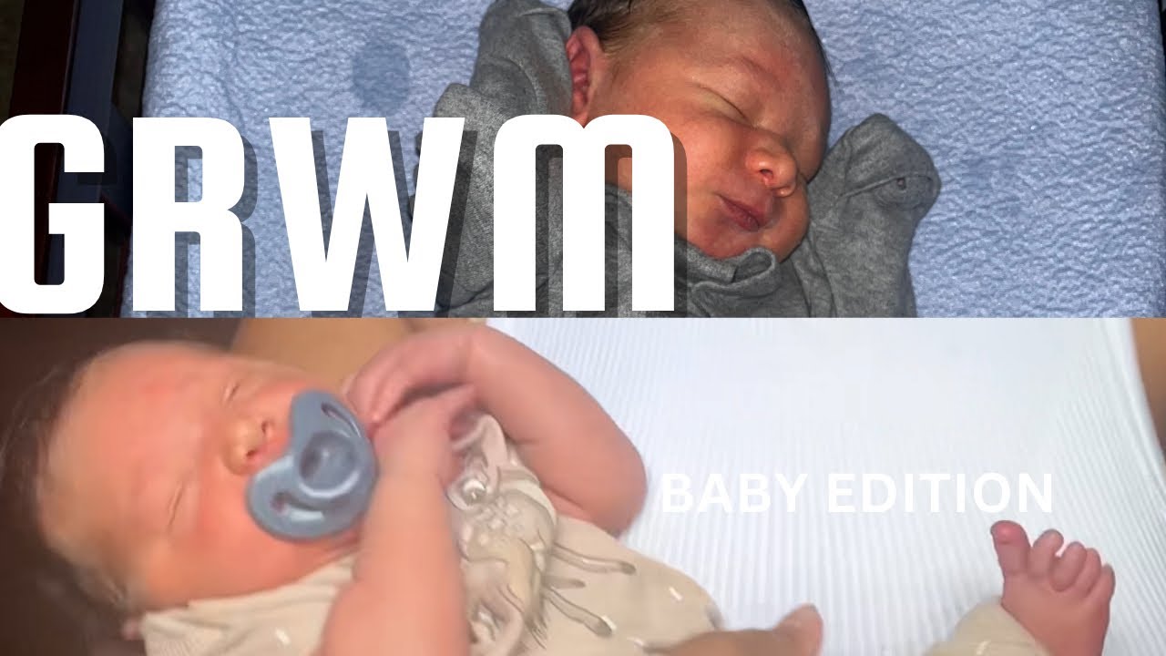GRWM BABY EDITION 