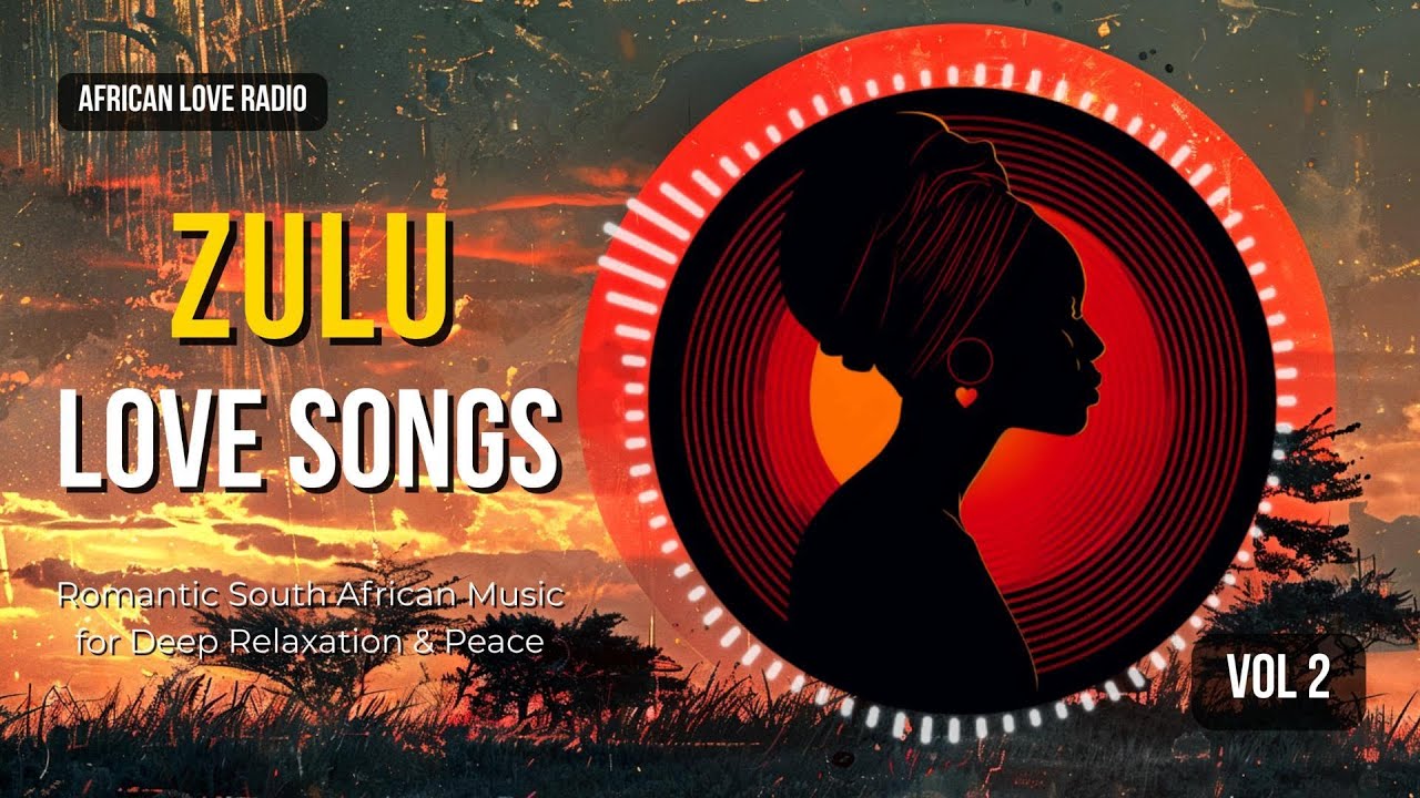 Calming African Zulu Love Songs Vol. 2 | For Deeper Relaxation & Heartfelt Romance