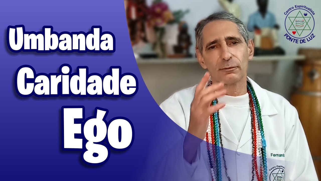 Umbanda - Praticar a Caridade e cuidar do Ego!