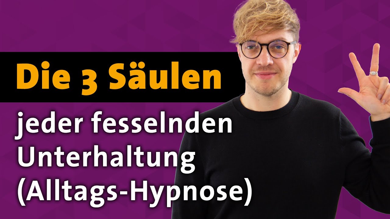 Die 3 Säulen jeder fesselnden Unterhaltung (Alltags Hypnose lernen)