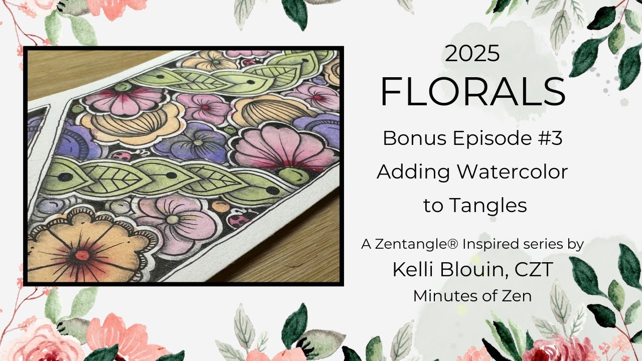 Florals 2025 - Zentangle&reg; Inspired Art - BONUS#3 - Watercolor