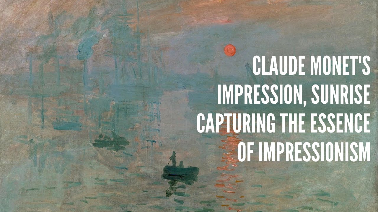 Claude Monet's Impression, Sunrise Capturing the Essence of Impressionism