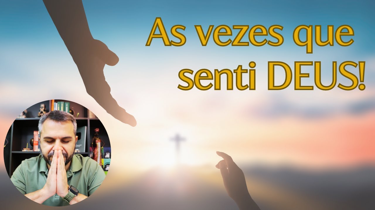As vezes que senti DEUS