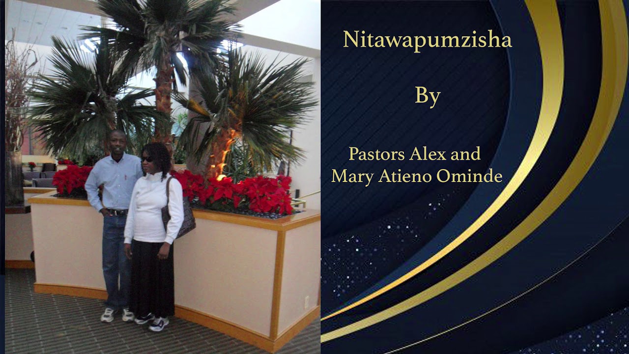 Nitawapumzisha ( Pastors Alex & Mary Atieno Ominde ) sms  skiza 7241047 to 811.