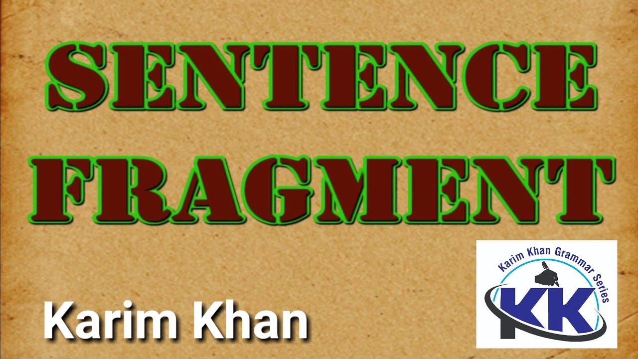 What is Sentence Fragment ? by Karim khan