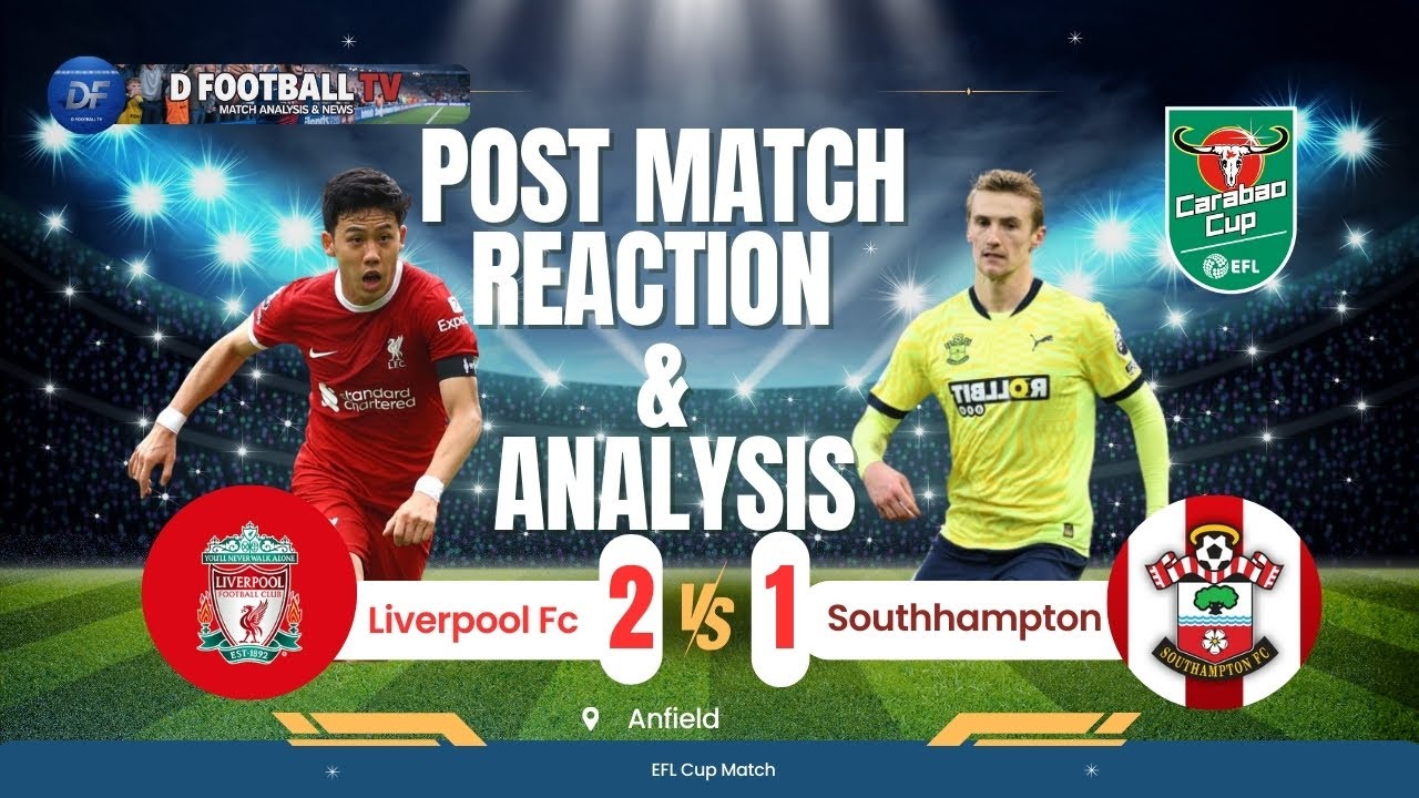 Liverpool vs Southampton Post Match Analysis And Fan Reaction 