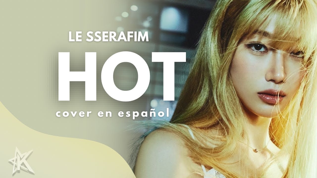 @LESSERAFIM_official  ▶  HOT  | COVER EN ESPAÑOL ᯓ★ © 𝒜𝒾𝓇𝒾